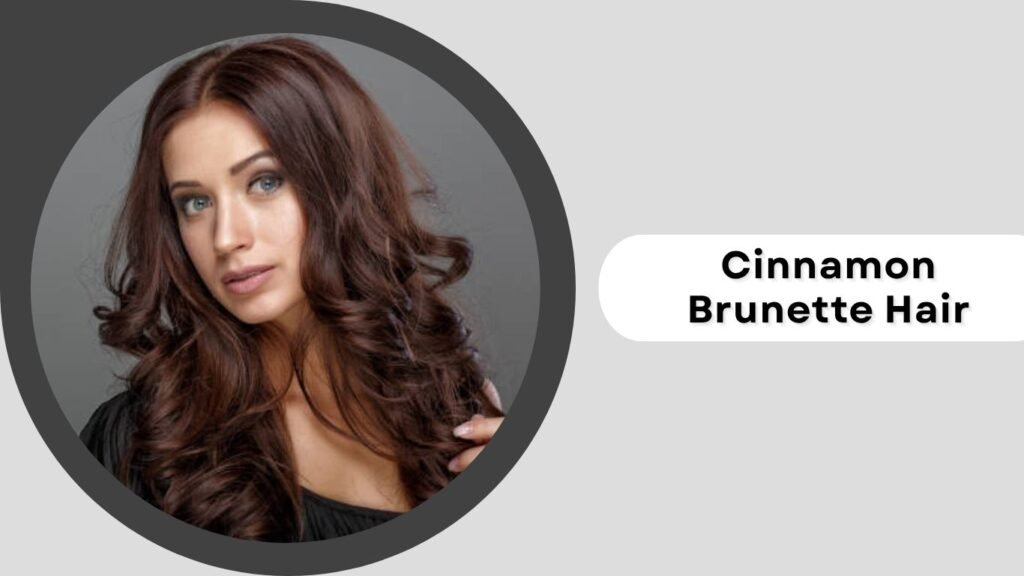 Cinnamon Brunette Hair