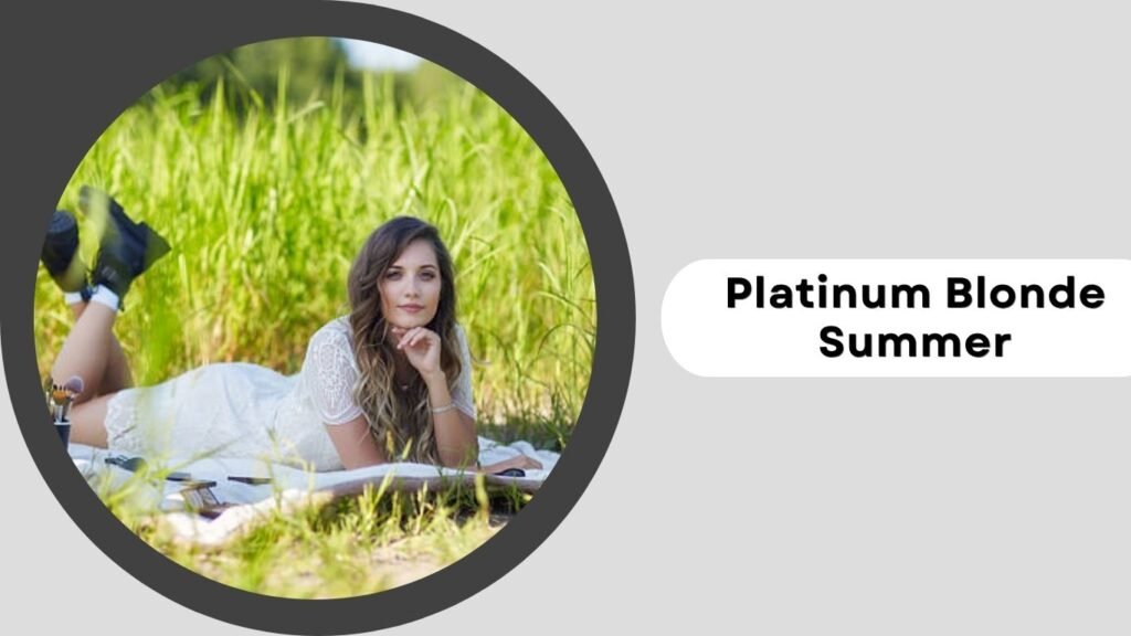 Platinum Blonde Summer Hairstyles for a Bold and Bright Statement